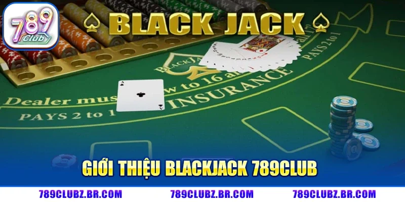 Giới Thiệu Blackjack 789CLUB