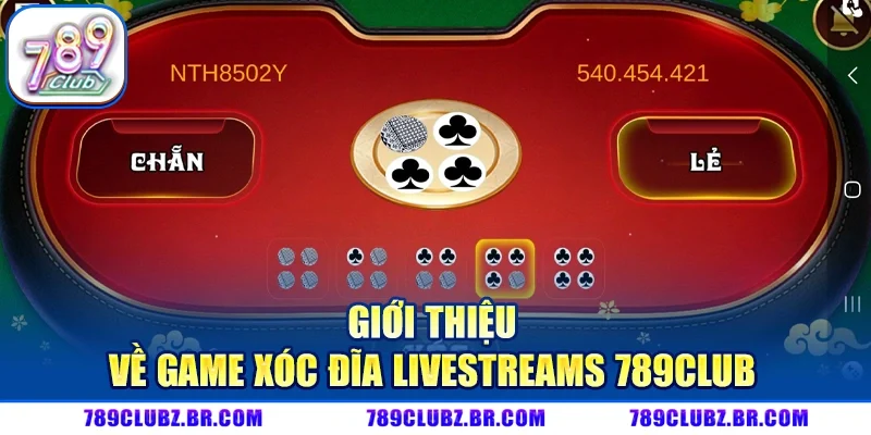 Xóc Đĩa Livestreams 789CLUB - Game Tương Tác Chơi Trực Tiếp 