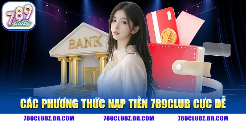 Các Phương Thức Nạp tiền 789Club cực dễ 