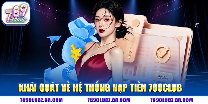 Khái Quát Về Hệ Thống Nạp Tiền 789CLUB